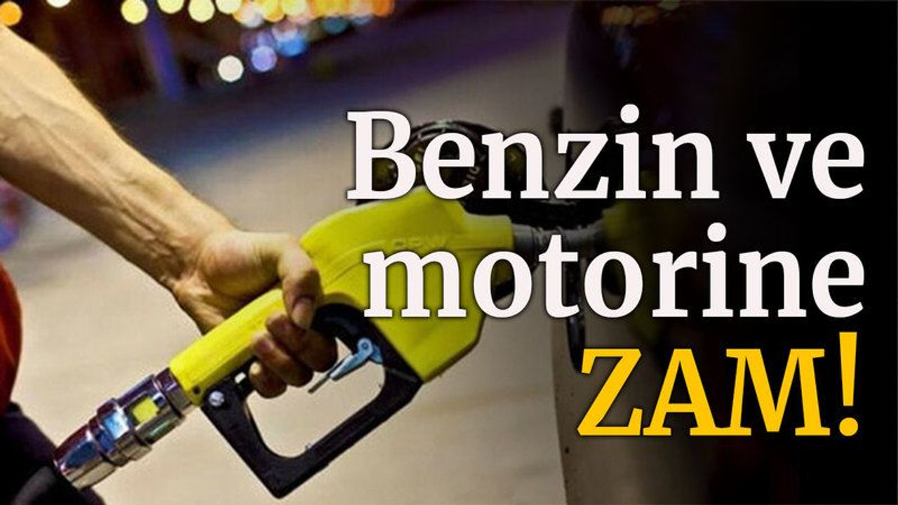 Benzin ve motorine zam!